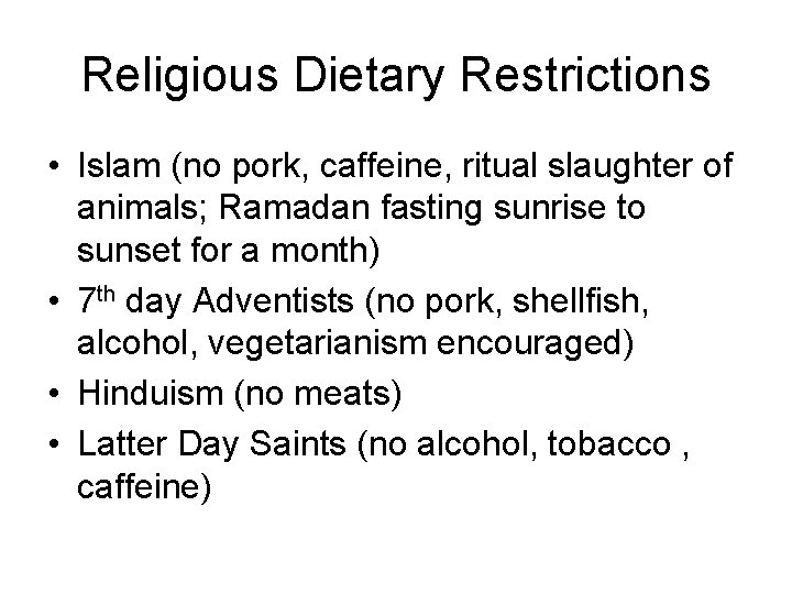 Religious Dietary Restrictions • Islam (no pork, caffeine, ritual slaughter of animals; Ramadan fasting