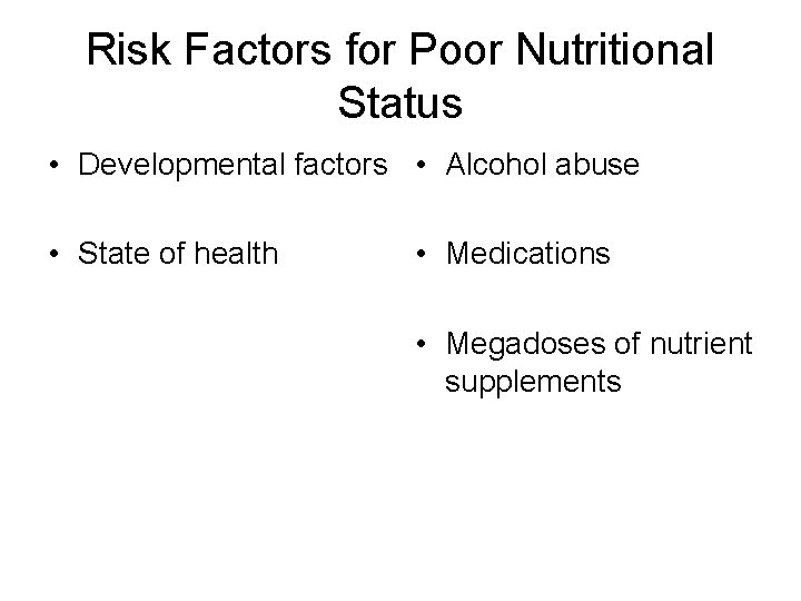 Risk Factors for Poor Nutritional Status • Developmental factors • Alcohol abuse • State