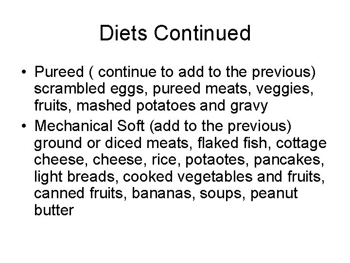 Diets Continued • Pureed ( continue to add to the previous) scrambled eggs, pureed