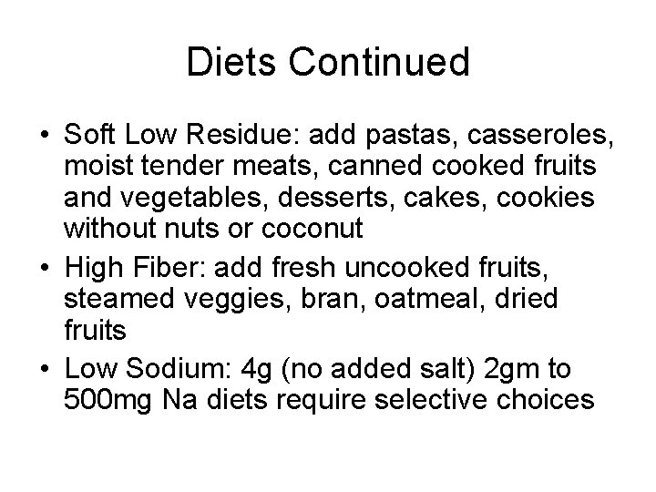 Diets Continued • Soft Low Residue: add pastas, casseroles, moist tender meats, canned cooked