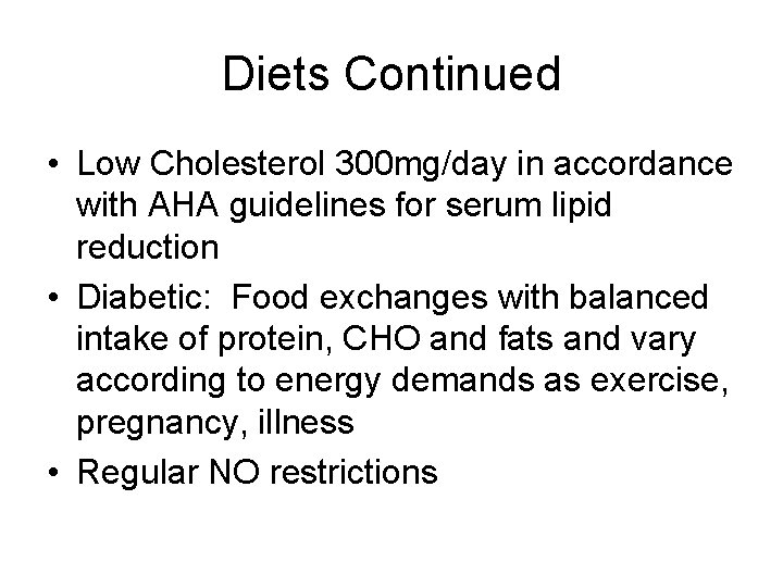 Diets Continued • Low Cholesterol 300 mg/day in accordance with AHA guidelines for serum