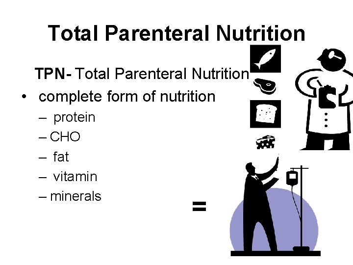 Total Parenteral Nutrition TPN- Total Parenteral Nutrition • complete form of nutrition – protein