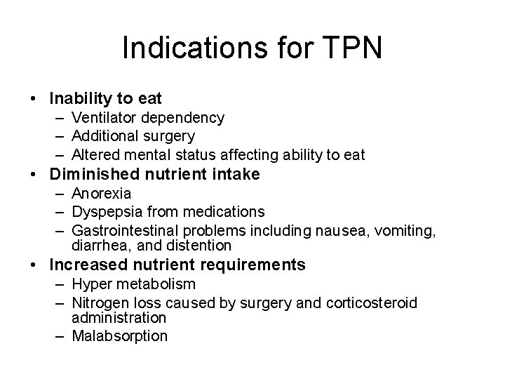 Indications for TPN • Inability to eat – Ventilator dependency – Additional surgery –