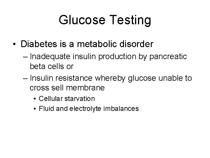 Glucose Testing • Diabetes is a metabolic disorder – Inadequate insulin production by pancreatic