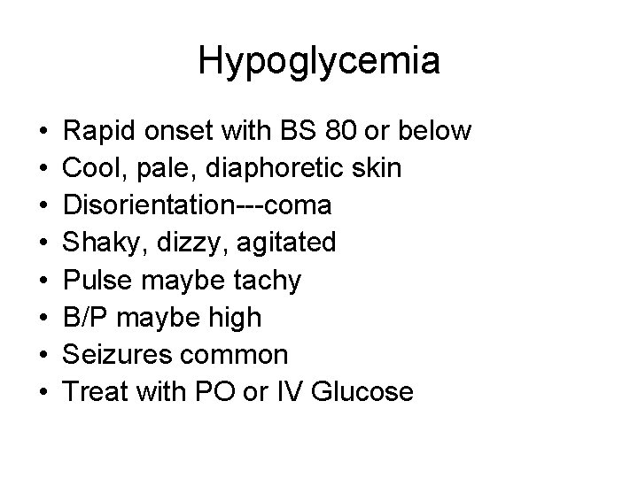 Hypoglycemia • • Rapid onset with BS 80 or below Cool, pale, diaphoretic skin