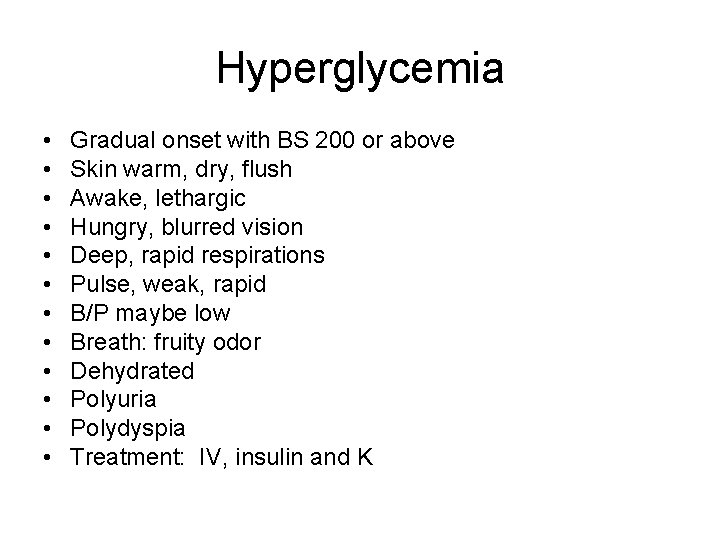 Hyperglycemia • • • Gradual onset with BS 200 or above Skin warm, dry,