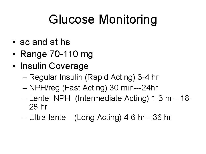 Glucose Monitoring • ac and at hs • Range 70 -110 mg • Insulin