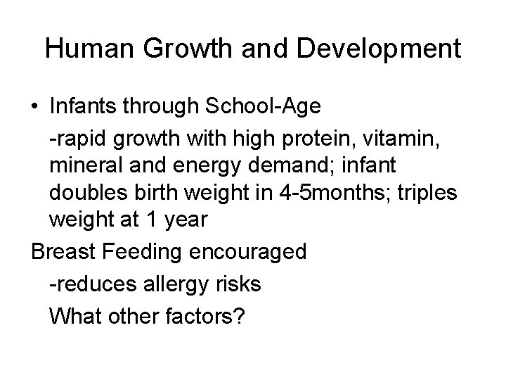 Human Growth and Development • Infants through School-Age -rapid growth with high protein, vitamin,