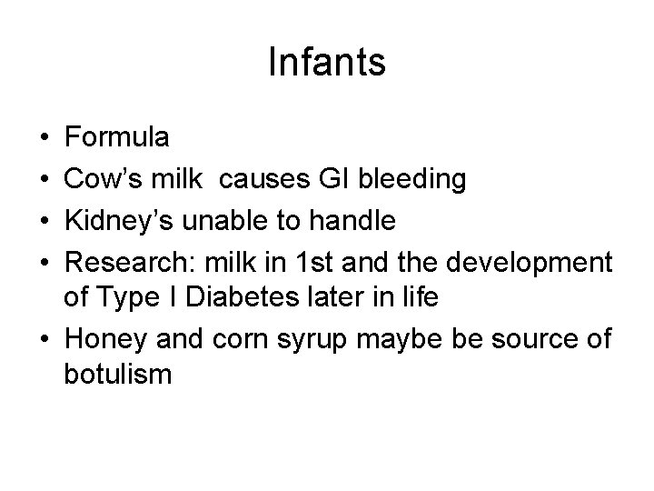 Infants • • Formula Cow’s milk causes GI bleeding Kidney’s unable to handle Research: