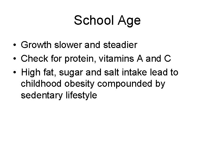 School Age • Growth slower and steadier • Check for protein, vitamins A and