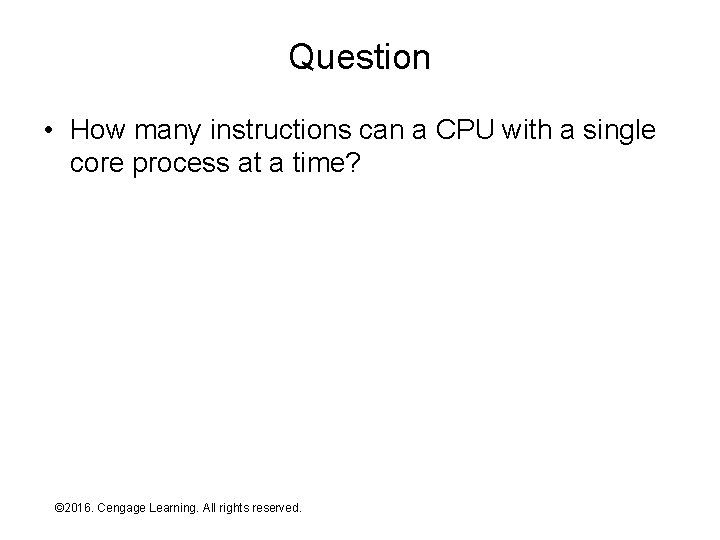 Question • How many instructions can a CPU with a single core process at