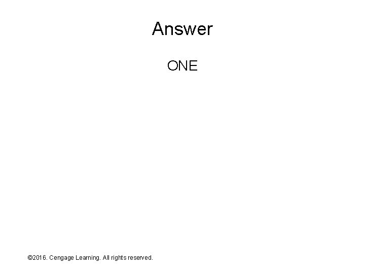 Answer ONE © 2016. Cengage Learning. All rights reserved. Systems Architecture, Seventh Edition 