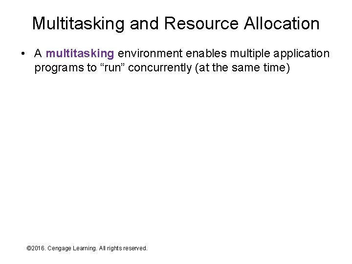 Multitasking and Resource Allocation • A multitasking environment enables multiple application programs to “run”