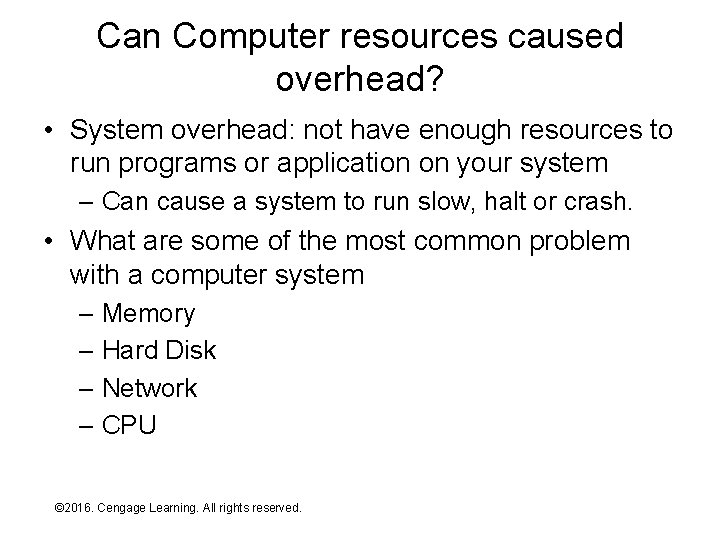 Can Computer resources caused overhead? • System overhead: not have enough resources to run