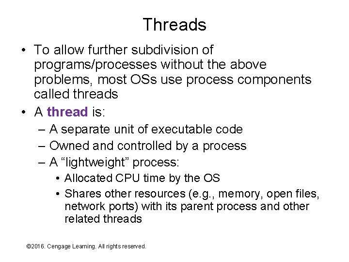 Threads • To allow further subdivision of programs/processes without the above problems, most OSs