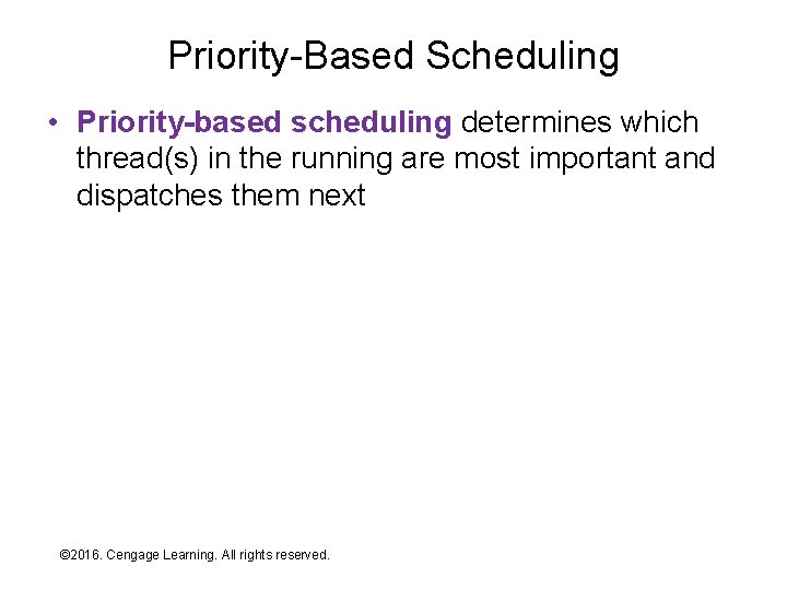 Priority-Based Scheduling • Priority-based scheduling determines which thread(s) in the running are most important