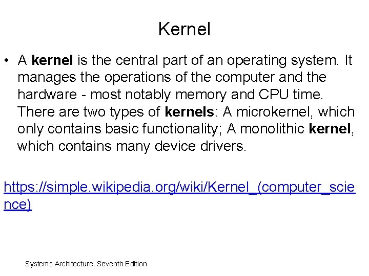 Kernel • A kernel is the central part of an operating system. It manages