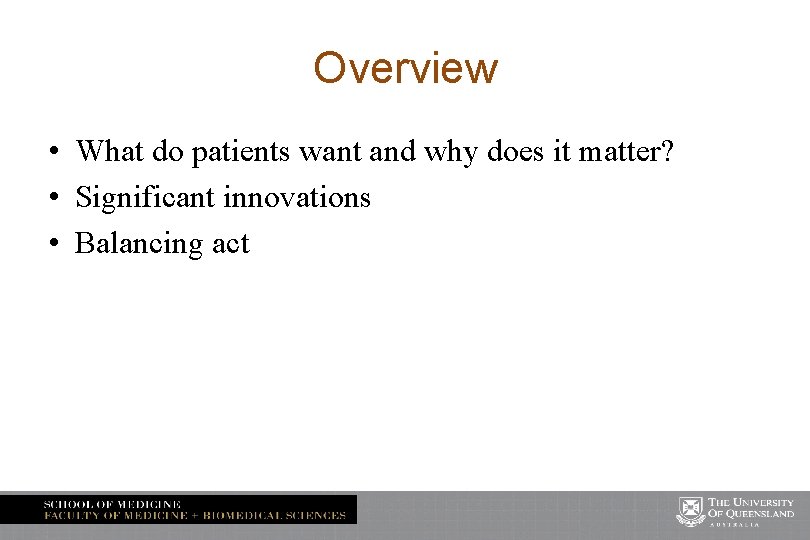 Overview • What do patients want and why does it matter? • Significant innovations