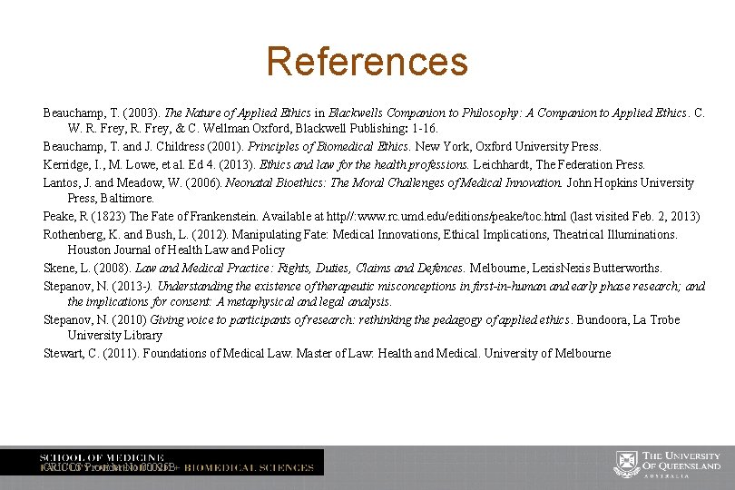 References Beauchamp, T. (2003). The Nature of Applied Ethics in Blackwells Companion to Philosophy: