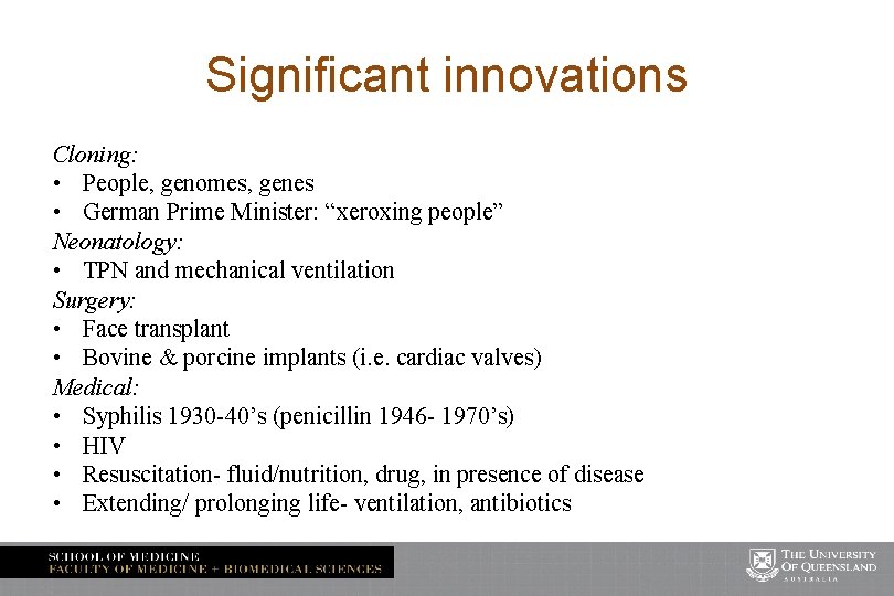 Significant innovations Cloning: • People, genomes, genes • German Prime Minister: “xeroxing people” Neonatology:
