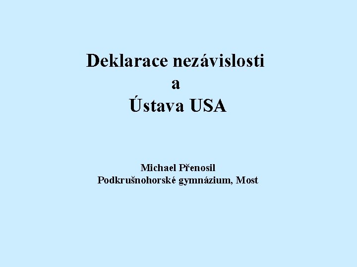 Deklarace nezávislosti a Ústava USA Michael Přenosil Podkrušnohorské gymnázium, Most 