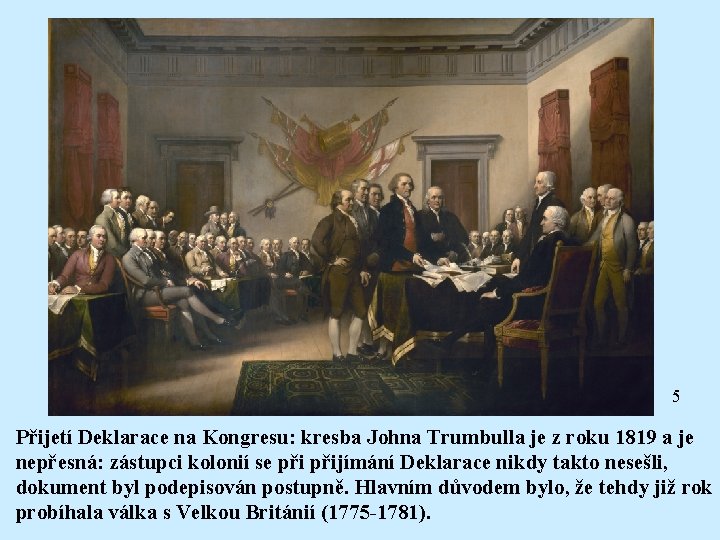 5 Přijetí Deklarace na Kongresu: kresba Johna Trumbulla je z roku 1819 a je