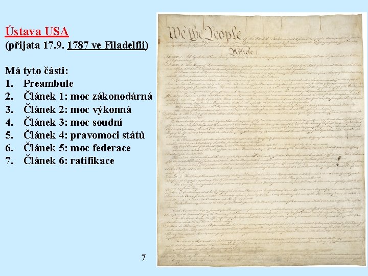 Ústava USA (přijata 17. 9. 1787 ve Filadelfii) Má tyto části: 1. Preambule 2.