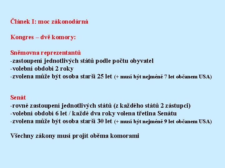 Článek I: moc zákonodárná Kongres – dvě komory: Sněmovna reprezentantů -zastoupení jednotlivých států podle