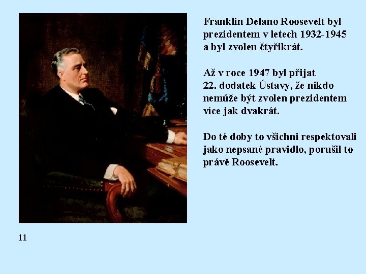 Franklin Delano Roosevelt byl prezidentem v letech 1932 -1945 a byl zvolen čtyřikrát. Až