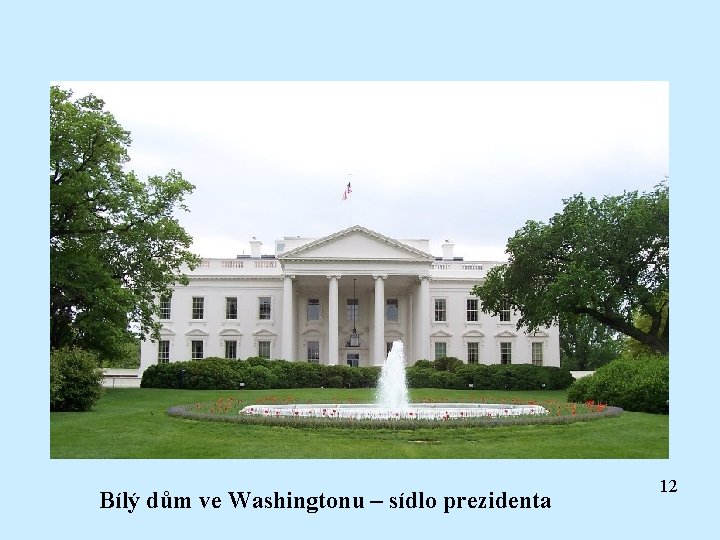 Bílý dům ve Washingtonu – sídlo prezidenta 12 