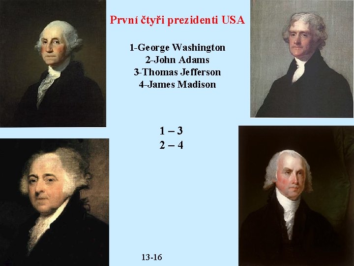 První čtyři prezidenti USA 1 -George Washington 2 -John Adams 3 -Thomas Jefferson 4