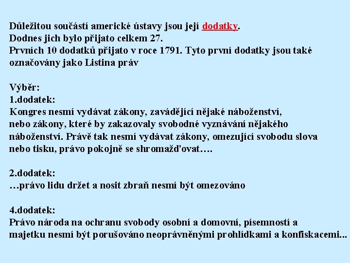 Důležitou součástí americké ústavy jsou její dodatky. Dodnes jich bylo přijato celkem 27. Prvních