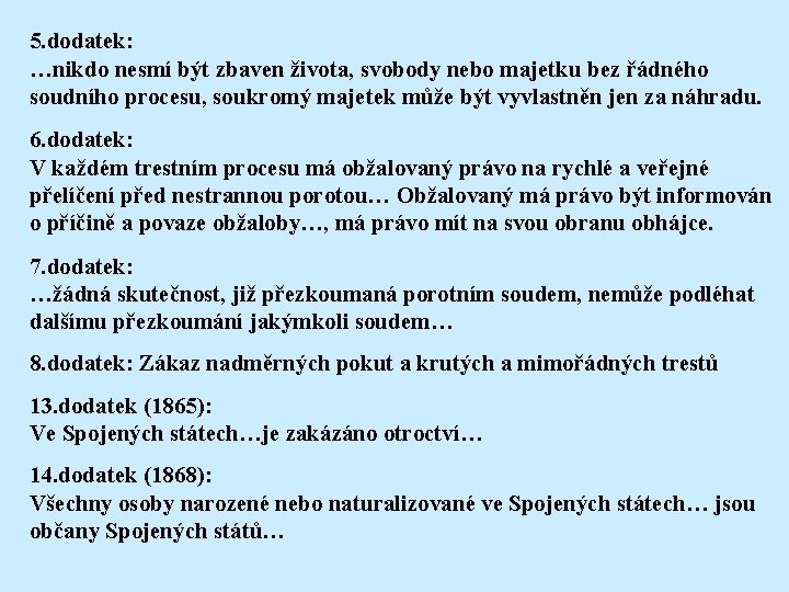 5. dodatek: …nikdo nesmí být zbaven života, svobody nebo majetku bez řádného soudního procesu,