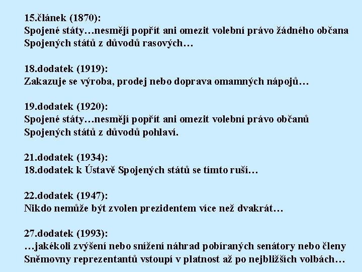 15. článek (1870): Spojené státy…nesmějí popřít ani omezit volební právo žádného občana Spojených států