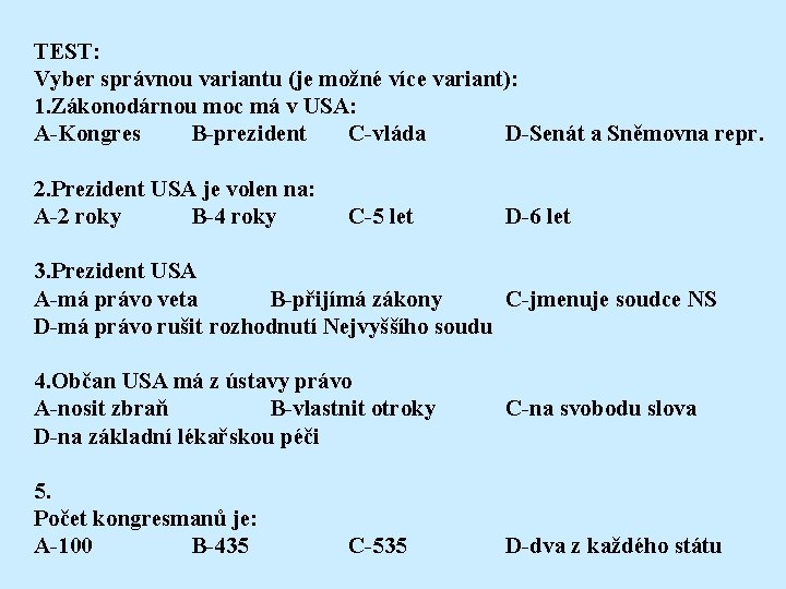 TEST: Vyber správnou variantu (je možné více variant): 1. Zákonodárnou moc má v USA: