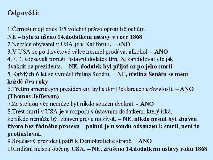 Odpovědi: 1. Černoši mají dnes 3/5 volební právo oproti bělochům. NE – bylo zrušeno