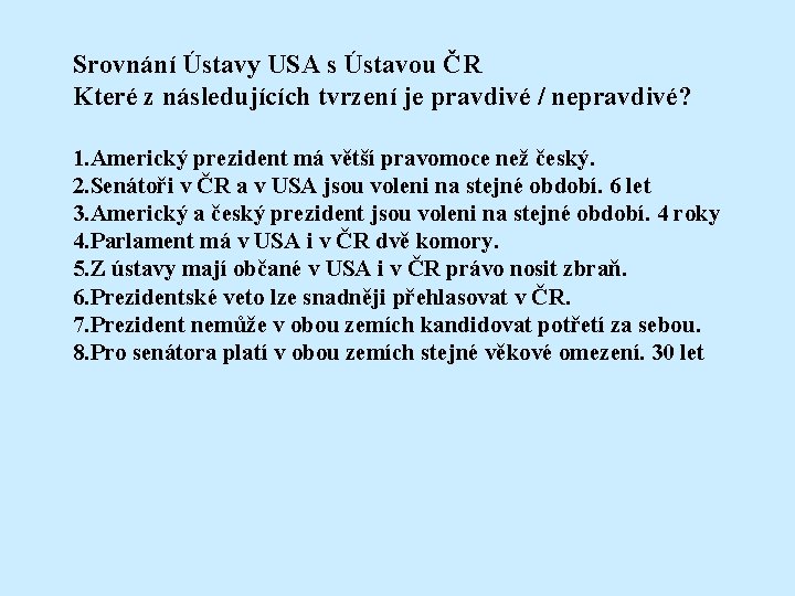 Srovnání Ústavy USA s Ústavou ČR Které z následujících tvrzení je pravdivé / nepravdivé?