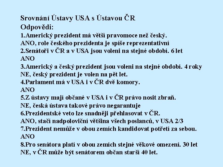 Srovnání Ústavy USA s Ústavou ČR Odpovědi: 1. Americký prezident má větší pravomoce než