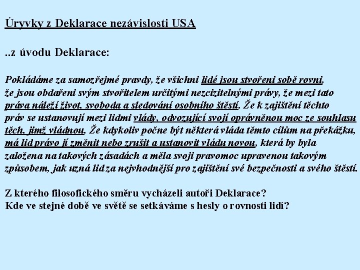 Úryvky z Deklarace nezávislosti USA. . z úvodu Deklarace: Pokládáme za samozřejmé pravdy, že