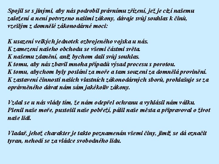 Spojil se s jinými, aby nás podrobil právnímu zřízení, jež je cizí našemu založení