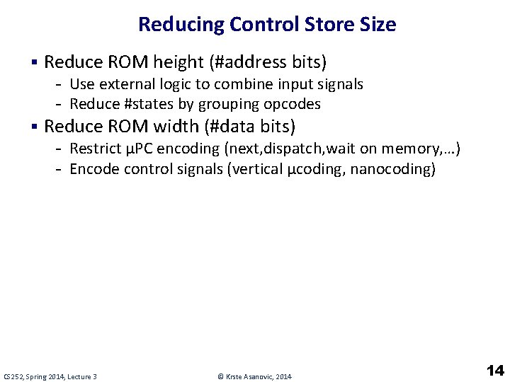 Reducing Control Store Size § Reduce ROM height (#address bits) - Use external logic