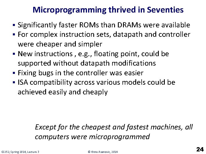 Microprogramming thrived in Seventies § Significantly faster ROMs than DRAMs were available § For