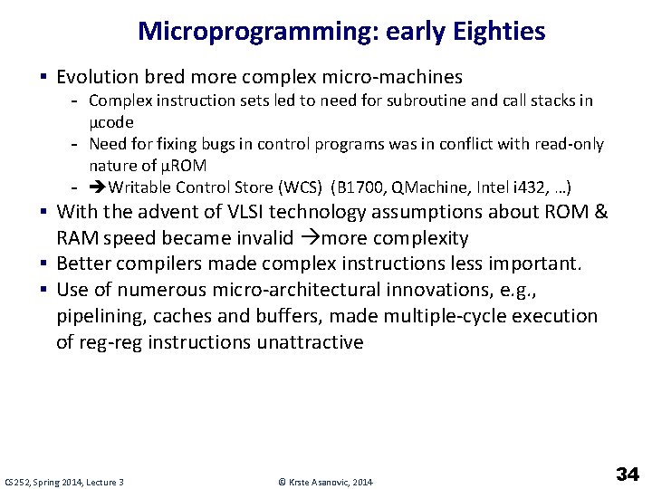 Microprogramming: early Eighties § Evolution bred more complex micro-machines - Complex instruction sets led