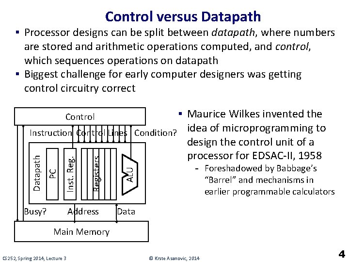 Control versus Datapath § Processor designs can be split between datapath, where numbers are