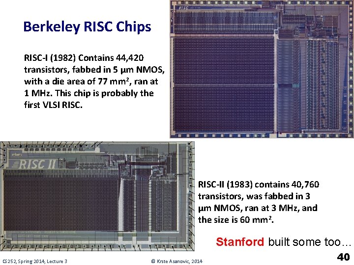 Berkeley RISC Chips RISC-I (1982) Contains 44, 420 transistors, fabbed in 5 µm NMOS,