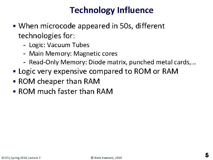 Technology Influence § When microcode appeared in 50 s, different technologies for: - Logic: