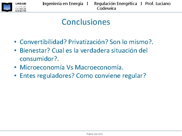 Ingeniería en Energía I Regulación Energética I Prof. Luciano Codeseira Conclusiones • Convertibilidad? Privatización?