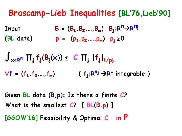 Brascamp-Lieb Inequalities [BL’ 76, Lieb’ 90] Input B = (B 1, B 2, …,