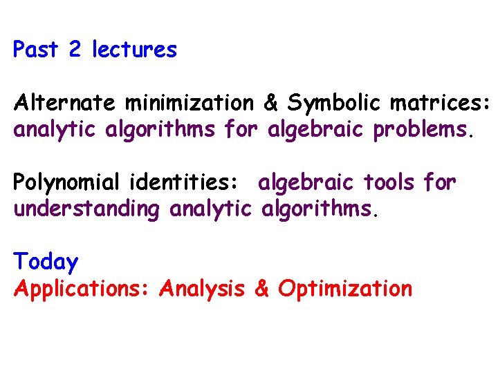 Past 2 lectures Alternate minimization & Symbolic matrices: analytic algorithms for algebraic problems. Polynomial