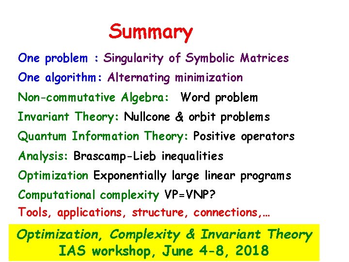 Summary One problem : Singularity of Symbolic Matrices One algorithm: Alternating minimization Non-commutative Algebra: